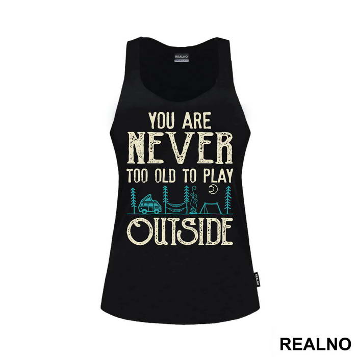You Are Never Too Old To Play Outside - Planinarenje - Kampovanje - Priroda - Nature - Majica