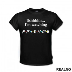 Sshhhh I'm Watching - Friends - Prijatelji - Majica