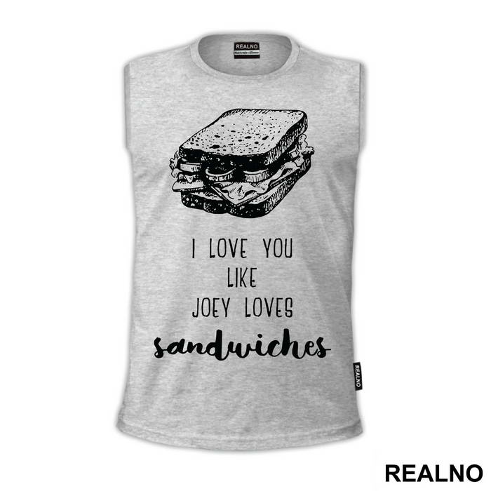 I Love You Like Joey Loves Sandwiches - Friends - Prijatelji - Majica