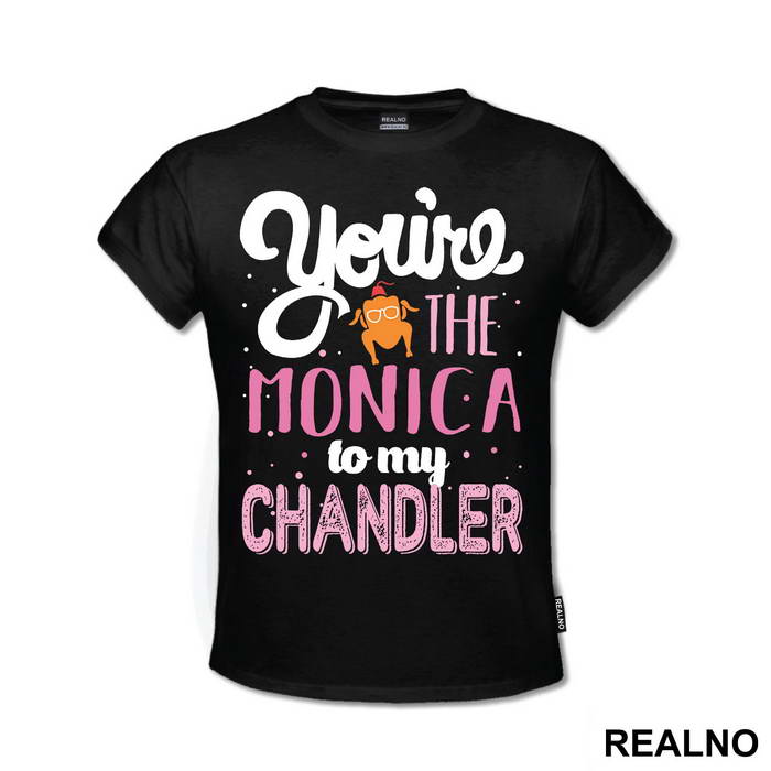 You're The Monica To My Chandler - Friends - Prijatelji - Majica