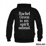 Rachel Green Is My Spirit Animal - Friends - Prijatelji - Duks