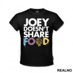 Joey Doesn't Share Food - Colorful - Friends - Prijatelji - Majica
