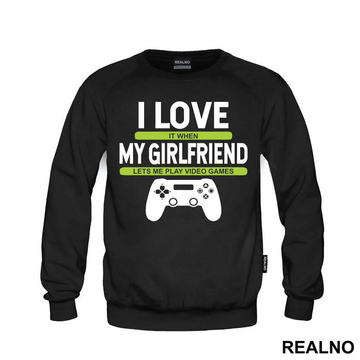 I Love It When My Girlfriend Lets Me Play Video Games - Ljubav - Geek - Duks