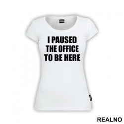 I Paused - The Office - Majica