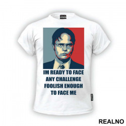 I'm Ready To Face Any Challenge Foolish Enough To Face Me - The Office - Majica