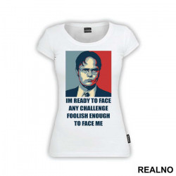 I'm Ready To Face Any Challenge Foolish Enough To Face Me - The Office - Majica