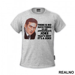 There Is No Such Thing As An Appropriate Joke That's Why It's A Joke - The Office - Majica