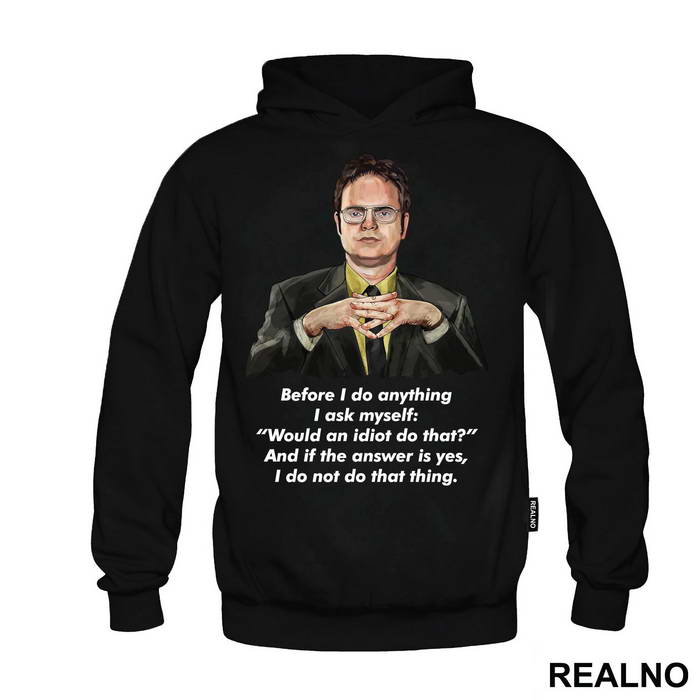 Dwight - Before I Do Anything I Ask Myself Would An Idiot Do That - The Office - Duks