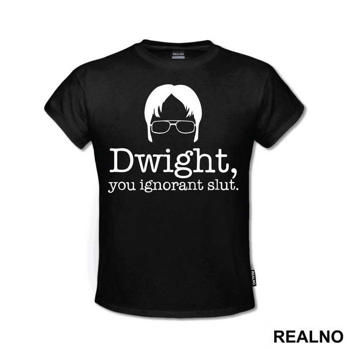 Dwight You Ignorant Slut - The Office - Majica