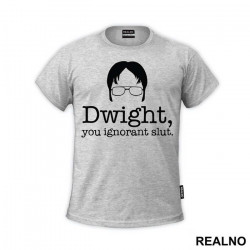 Dwight You Ignorant Slut - The Office - Majica