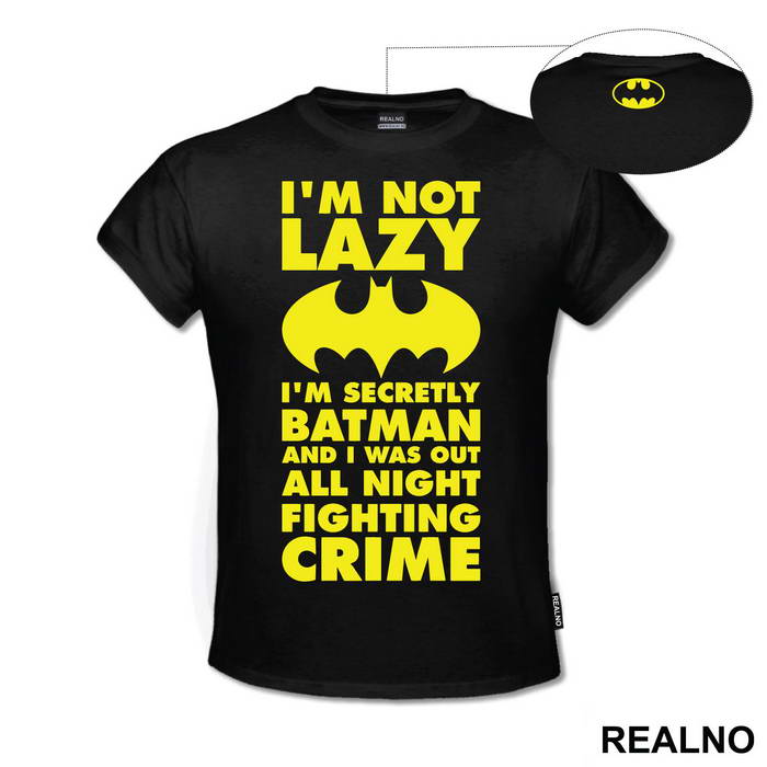 I'm Not Lazy I'm Secretly Batman And I Was Out All Night Fighting Crime - Batman - Majica