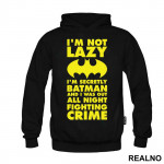 I'm Not Lazy I'm Secretly Batman And I Was Out All Night Fighting Crime - Batman - Duks
