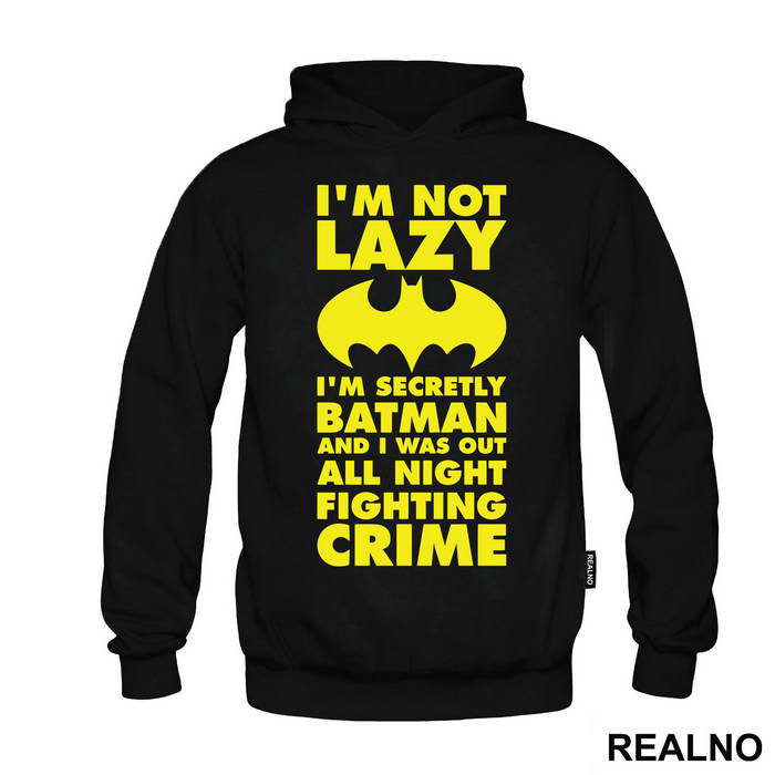 I'm Not Lazy I'm Secretly Batman And I Was Out All Night Fighting Crime - Batman - Duks