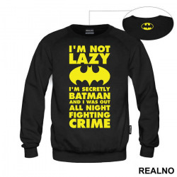 I'm Not Lazy I'm Secretly Batman And I Was Out All Night Fighting Crime - Batman - Duks