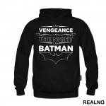 I Am Vengeance I Am The Night I Am - Batman - Duks