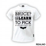 And Why Do We Fall Bruce - Batman - Majica