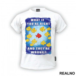 What If You're Right And They're Wrong - Fargo - Majica