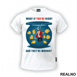 Fish Bowl - What If You're Right And They're Wrong - Fargo - Majica