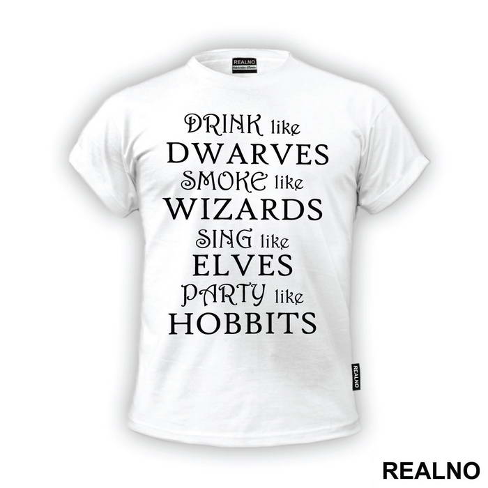 Drink Like Dwarves Smoke Like Wizards Sing Like Elves Party Like Hobbits - Lord Of The Rings - LOTR - Majica