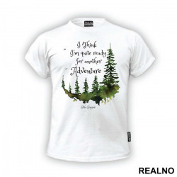 I Think I'm Quite Ready For Another Adventure - Lord Of The Rings - LOTR - Majica I Think I'm Quite Ready For Another Adventure - Lord Of The Rings - LOTR - Majica