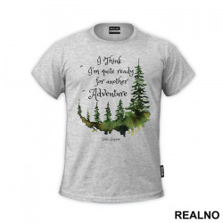 I Think I'm Quite Ready For Another Adventure - Lord Of The Rings - LOTR - Majica I Think I'm Quite Ready For Another Adventure - Lord Of The Rings - LOTR - Majica