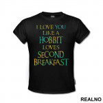 I Love You Like Hobbit Loves Second Breakfast - Lord Of The Rings - LOTR - Majica