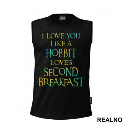 I Love You Like Hobbit Loves Second Breakfast - Lord Of The Rings - LOTR - Majica I Love You Like Hobbit Loves Second Breakfast - Lord Of The Rings - LOTR - Majica