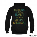 I Love You Like Hobbit Loves Second Breakfast - Lord Of The Rings - LOTR - Duks