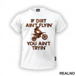 If Dirt Ain't Flying, You Ain't Tryin' - Moto - Motori - Majica