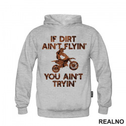 If Dirt Ain't Flying, You Ain't Tryin' - Moto - Motori - Duks If Dirt Ain't Flying, You Ain't Tryin' - Moto - Motori - Duks