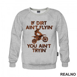 If Dirt Ain't Flying, You Ain't Tryin' - Moto - Motori - Duks If Dirt Ain't Flying, You Ain't Tryin' - Moto - Motori - Duks