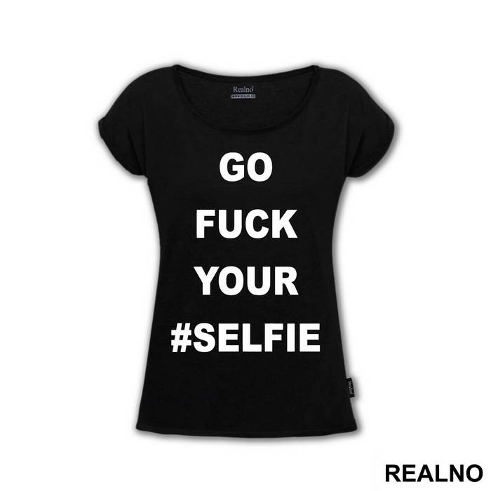 Go Fuck Your #Selfie - Humor - Majica