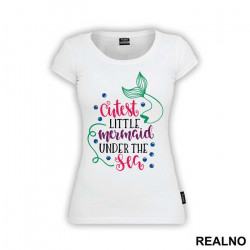 Cutest Little Mermaid Under The Sea - Sirene - Majica