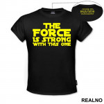 The Force Is Strong With This One - Star Wars - Majica