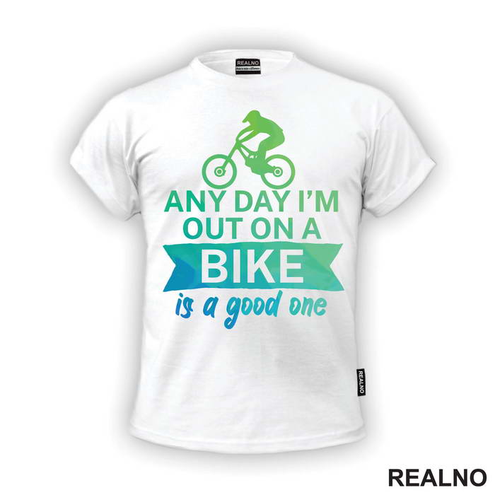 Any Day Is A Good One - Bickilovi - Bike - Majica
