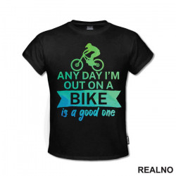 Any Day Is A Good One - Bickilovi - Bike - Majica