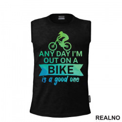 Any Day Is A Good One - Bickilovi - Bike - Majica