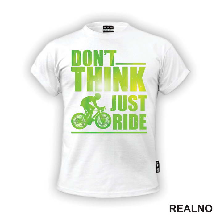 Don't Think, Just Ride - Bickilovi - Bike - Majica