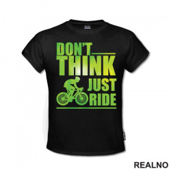 Don't Think, Just Ride - Bickilovi - Bike - Majica