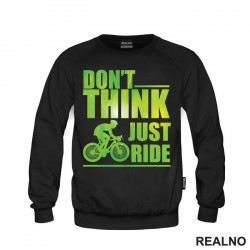 Don't Think, Just Ride - Bickilovi - Bike - Duks