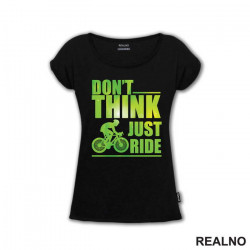 Don't Think, Just Ride - Bickilovi - Bike - Majica