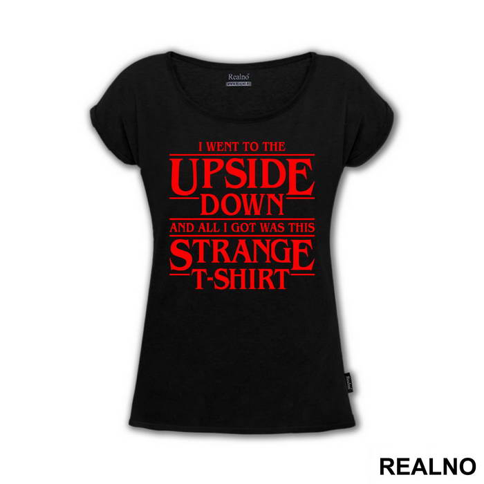 I Went To The Upside Down And All I Got Was This Strange T-Shirt - Stranger Things - Majica
