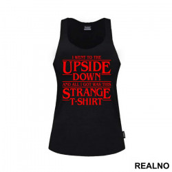 I Went To The Upside Down And All I Got Was This Strange T-Shirt - Stranger Things - Majica
