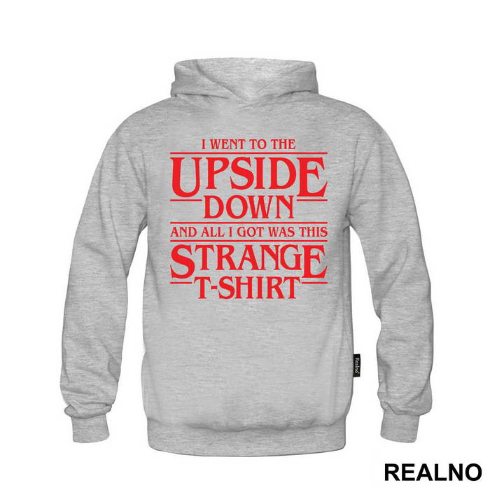 I Went To The Upside Down And All I Got Was This Strange T-Shirt - Stranger Things - Duks