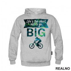 Life's Too Short Not To Go Big - Bickilovi - Bike - Duks