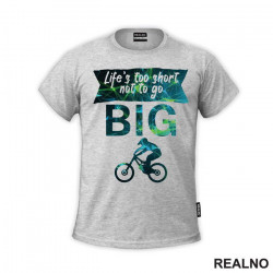 Life's Too Short Not To Go Big - Bickilovi - Bike - Majica