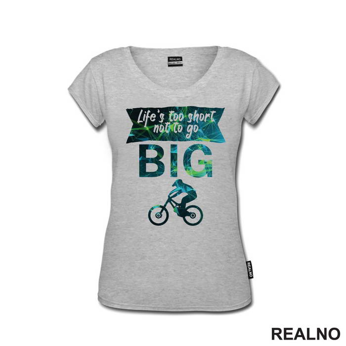 Life's Too Short Not To Go Big - Bickilovi - Bike - Majica