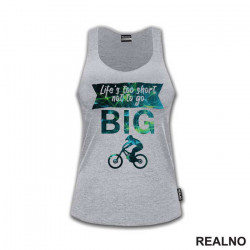 Life's Too Short Not To Go Big - Bickilovi - Bike - Majica