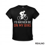 I'd Rather Be - Bickilovi - Bike - Majica