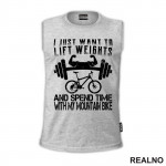 I Just Want To Lift Weights And Ride - Bickilovi - Bike - Majica